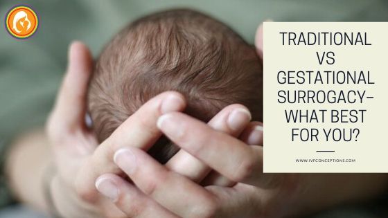 Traditional Vs Gestational Surrogacy–What Best For You