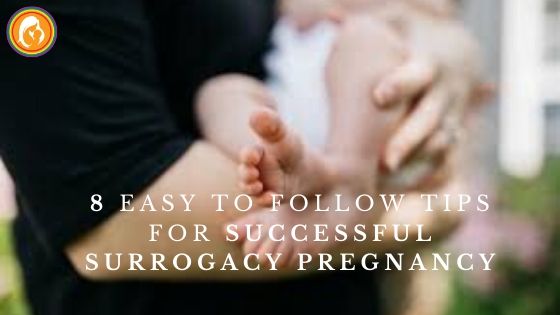 8 Easy to Follow Tips For a Successful Surrogacy Pregnancy