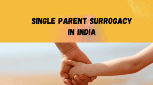 Single Parent Surrogacy in India