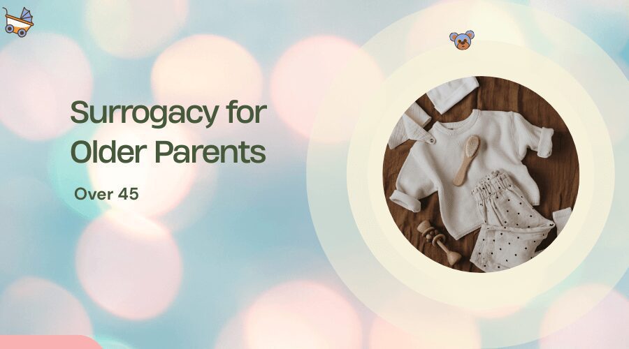 Surrogacy for Older Parents Over 45